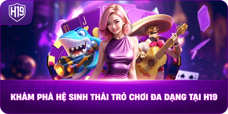 kham-pha-he-sinh-thai-tro-choi-da-dang-tai-h19